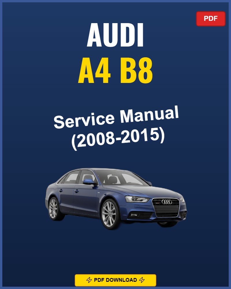 Audi A4 B8 2008-2015 Service Repair Workshop Manual | 2008 2009 2010 2011 2012 2013