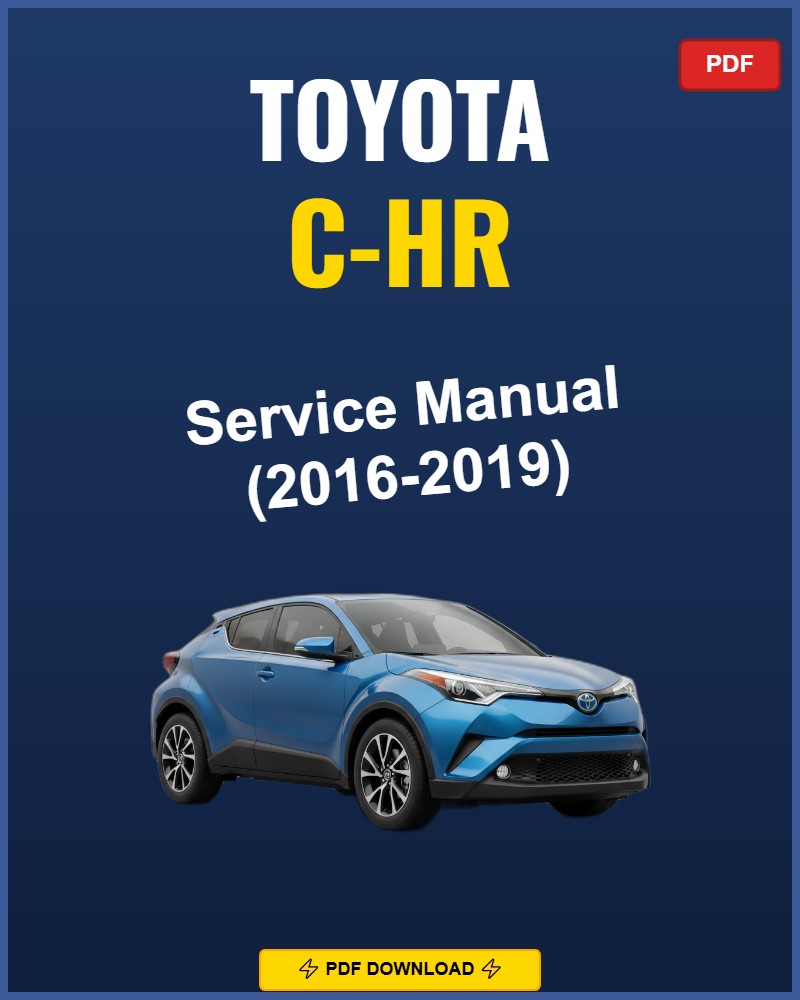 Toyota C-Hr 2016-2019 Service Repair Workshop Manual | 2016 2017 2018 2019