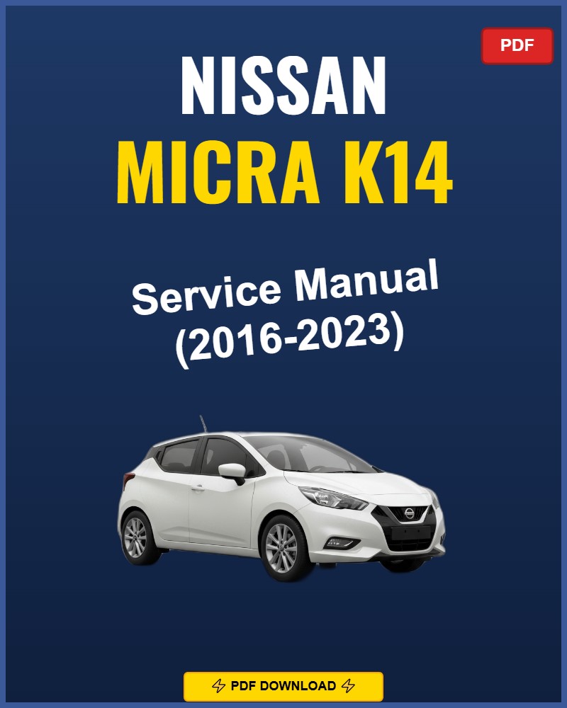 Nissan Micra K14 2016-2023 Service Repair Workshop Manual | 2016 2017 2018 2019