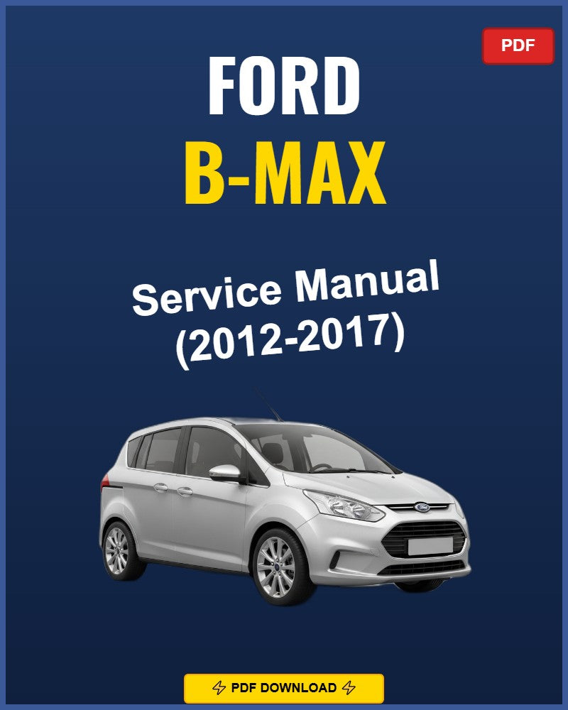 Ford B-Max 2012-2017 Service Repair Workshop Manual | 2012 2013 2014 2015 2016 2017