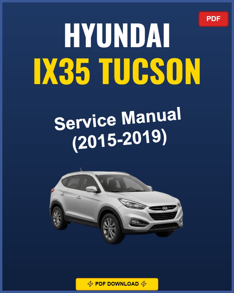 Hyundai Ix35 Tucson 2015-2019 Service Repair Workshop Manual | 2015 2016 2017 2018