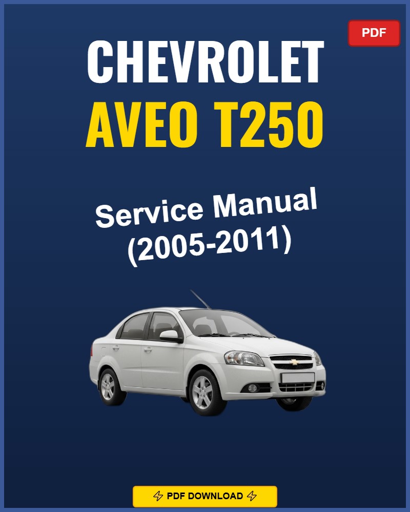 Chevrolet Aveo T250 2005-2011 Service Repair Workshop Manual | 2005 2006 2007 2008