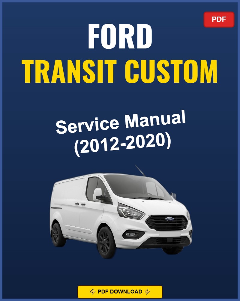 Ford Transit Custom 2012-2020 Service Repair Workshop Manual | 2012 2013 2014 2015