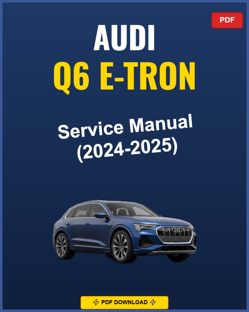 Audi Q6 E-Tron 2024-2025 Service Repair Workshop Manual | 2024 2025