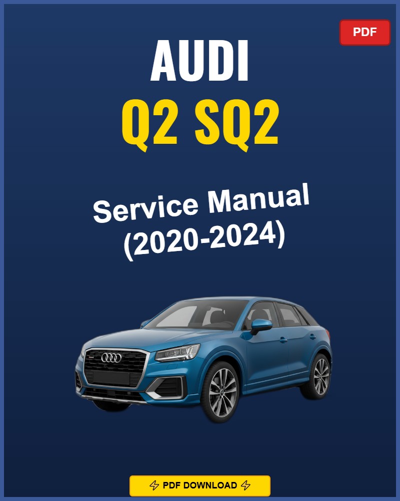 Audi Q2 Sq2 2020-2024 Service Repair Workshop Manual | 2020 2021 2022 2023 2024