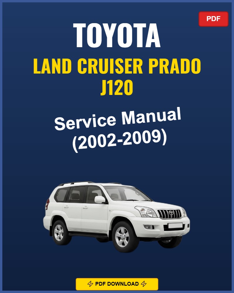 Toyota Land Cruiser Prado J120 2002-2009 Service Repair Workshop Manual | 2002 2003