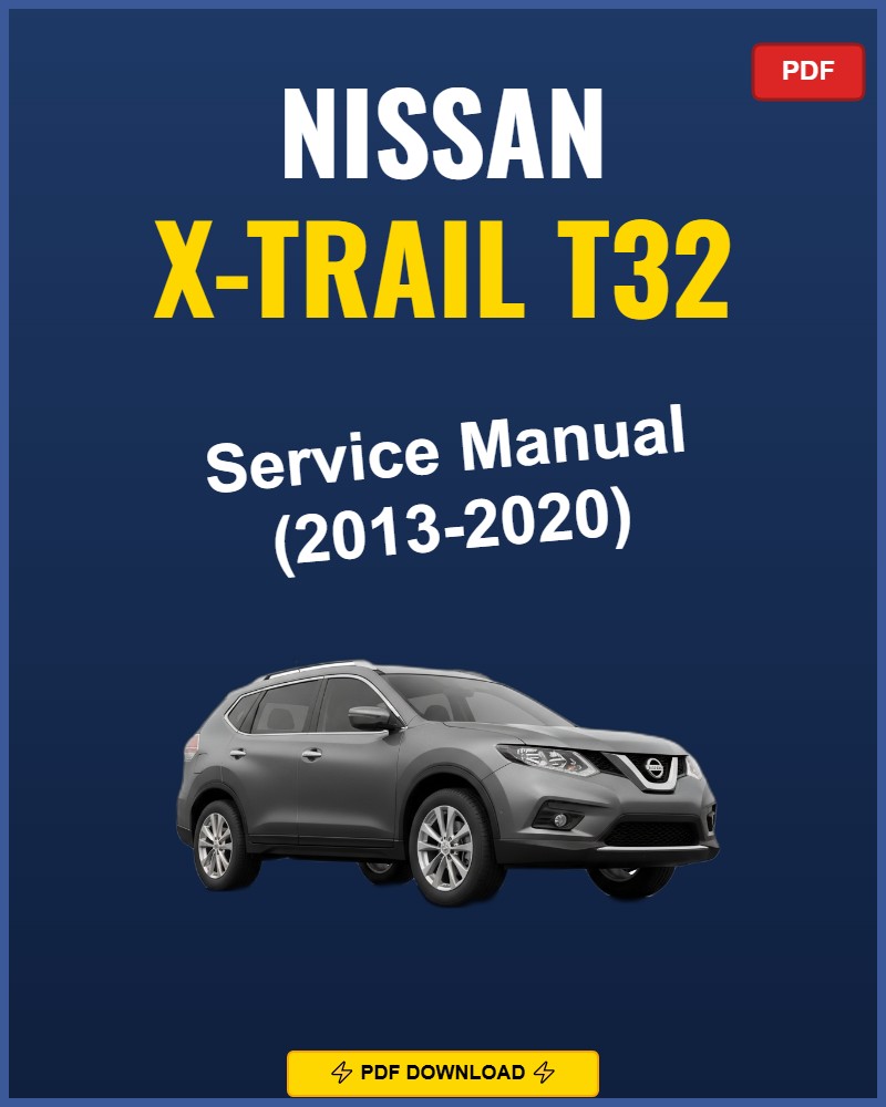 Nissan X-Trail T32 2013-2020 Service Repair Workshop Manual | 2013 2014 2015 2016 20