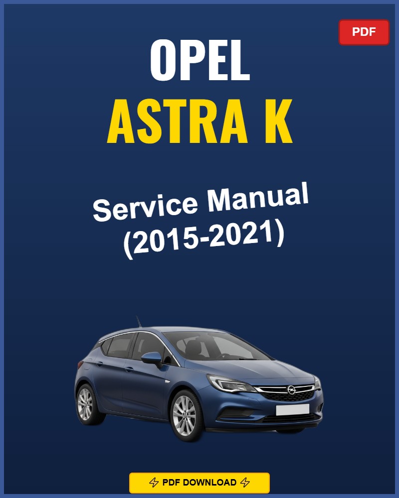 Opel Astra K 2015-2021 Service Repair Workshop Manual | 2015 2016 2017 2018 2019
