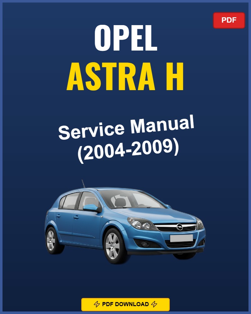 Opel Astra H 2004-2009 Service Repair Workshop Manual | 2004 2005 2006 2007 2008 200