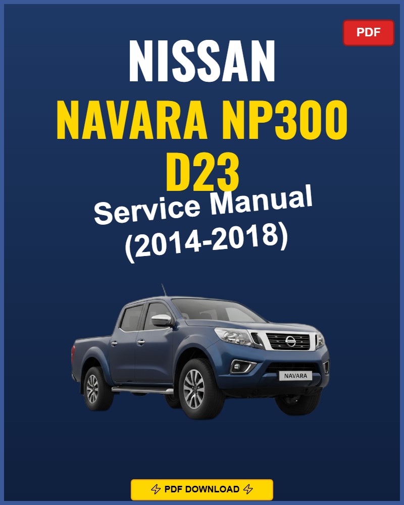 Nissan Navara Np300 D23 2014-2018 Service Repair Workshop Manual | 2014 2015 2016