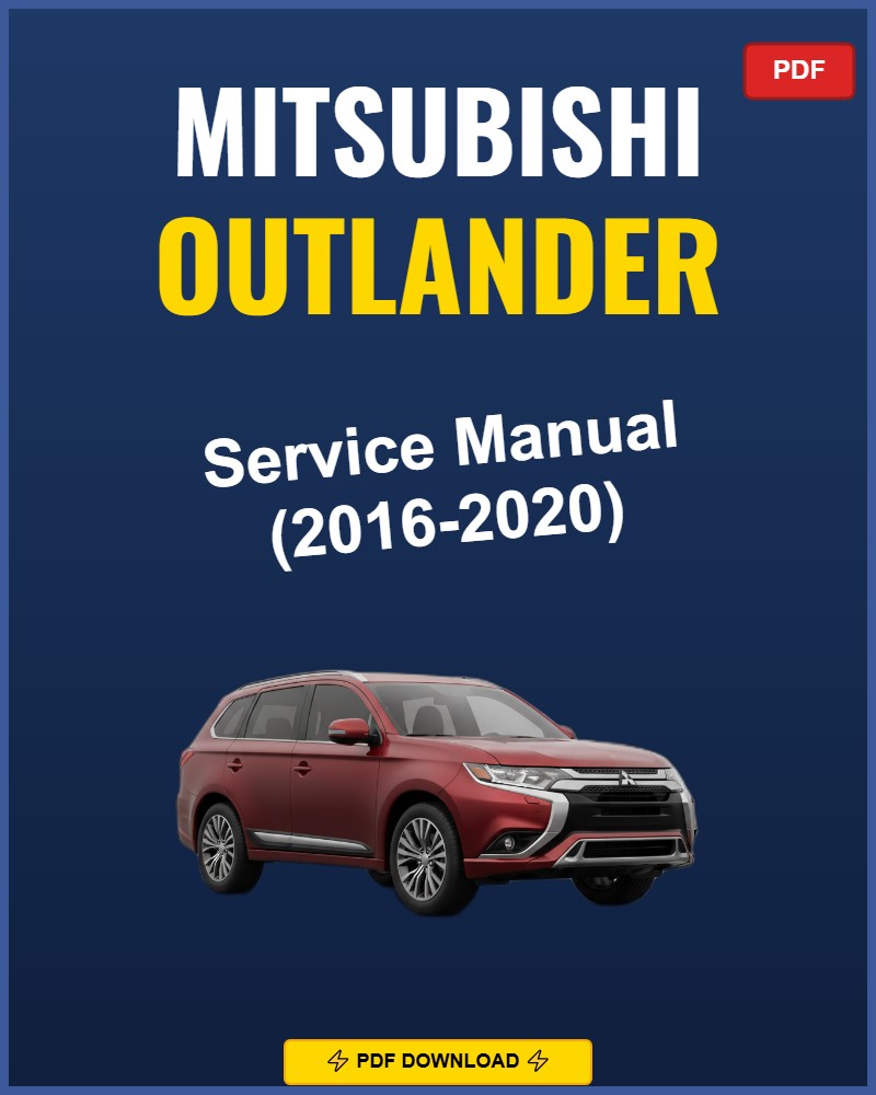 Mitsubishi Outlander 2016-2020 Service Repair Workshop Manual | 2016 2017 2018 2019