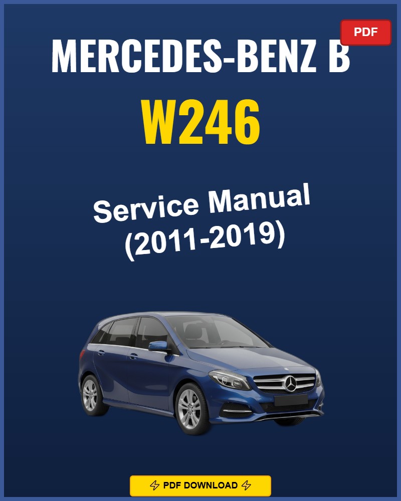 Mercedes-Benz B W246 2011-2019 Service Repair Workshop Manual | 2011 2012 2013 2014