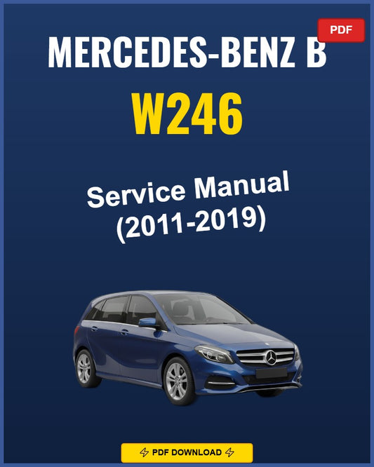Mercedes-Benz B W246 2011-2019 Service Repair Workshop Manual | 2011 2012 2013 2014