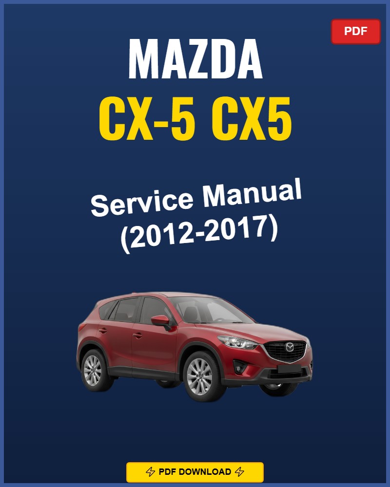 Mazda CX-5 2012-2017 Service Repair Workshop Manual | 2012 2013 2014 2015 2016 2017