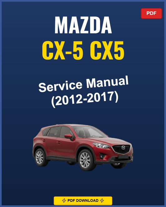Mazda CX-5 2012-2017 Service Repair Workshop Manual | 2012 2013 2014 2015 2016 2017