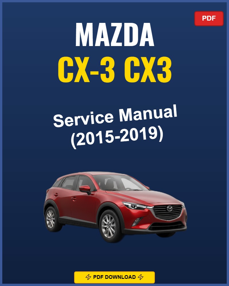 Mazda Cx-3 2015-2019 Service Repair Workshop Manual | 2015 2016 2017 2018 2019