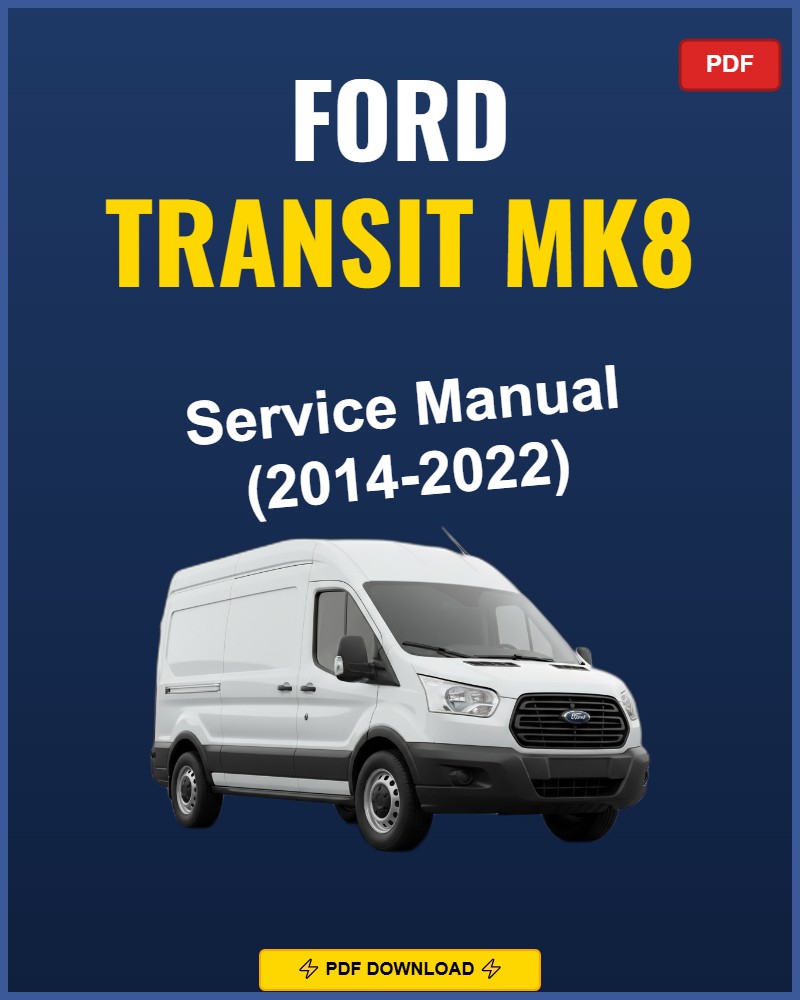 Ford Transit Mk8 2014-2022 Service Repair Workshop Manual | 2014 2015 2016 2017 2018