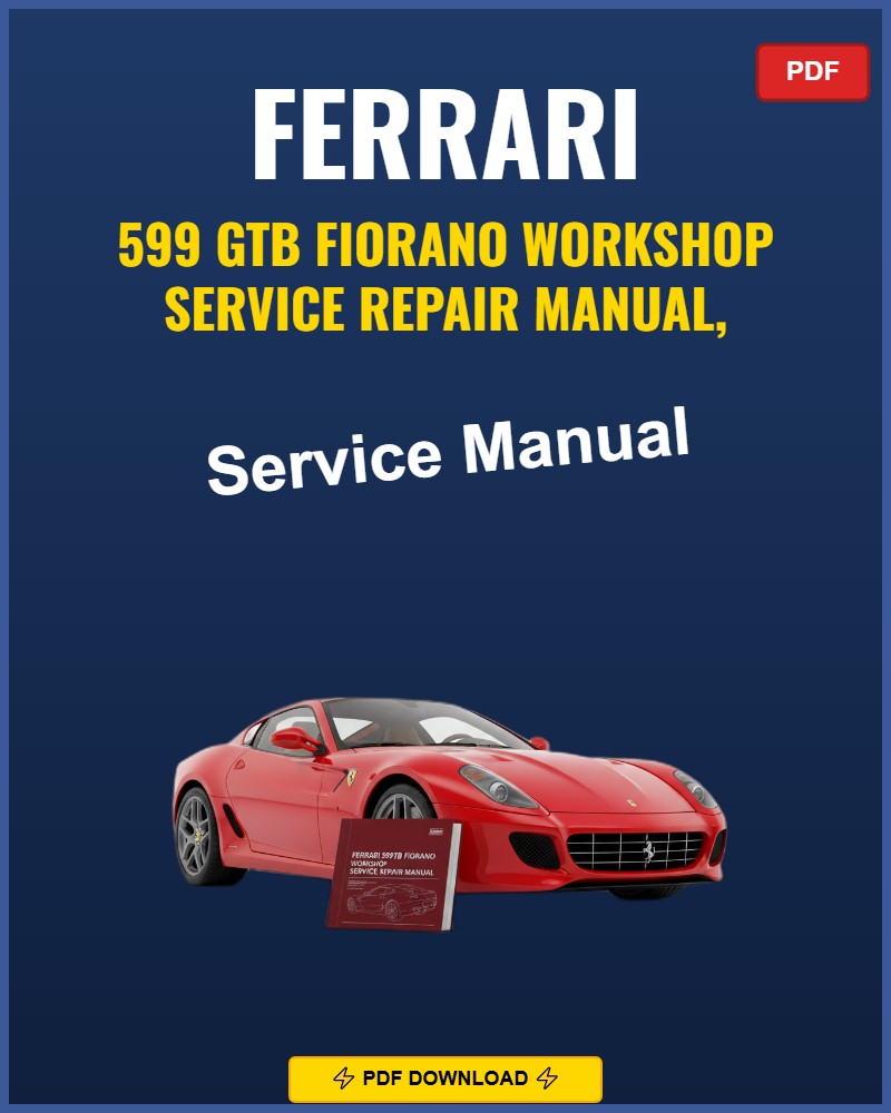 Ferrari 599 Gtb Fiorano 2006-2012 Service Repair Workshop Manual | 2006 2007 2008