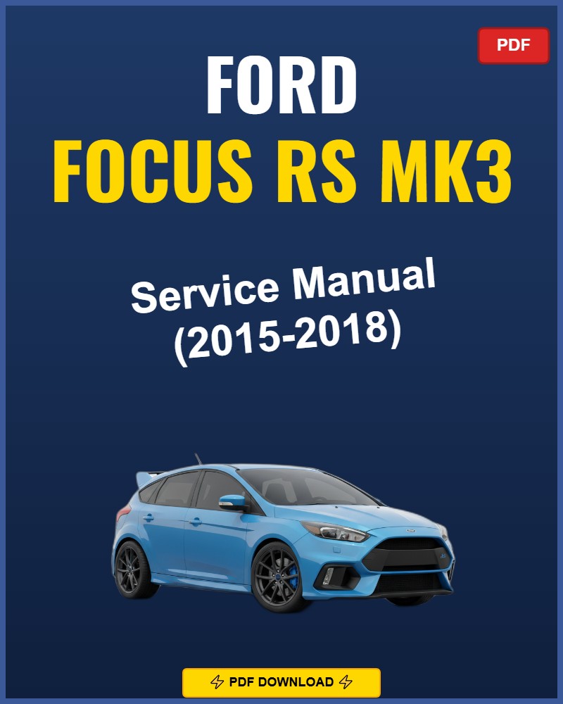 Ford Focus RS Mk3 2015-2018 Service Repair Workshop Manual | 2015 2016 2017 2018