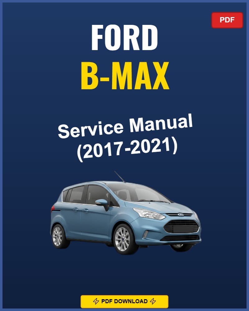 Ford B-Max 2017-2021 Service Repair Workshop Manual | 2017 2018 2019 2020 2021